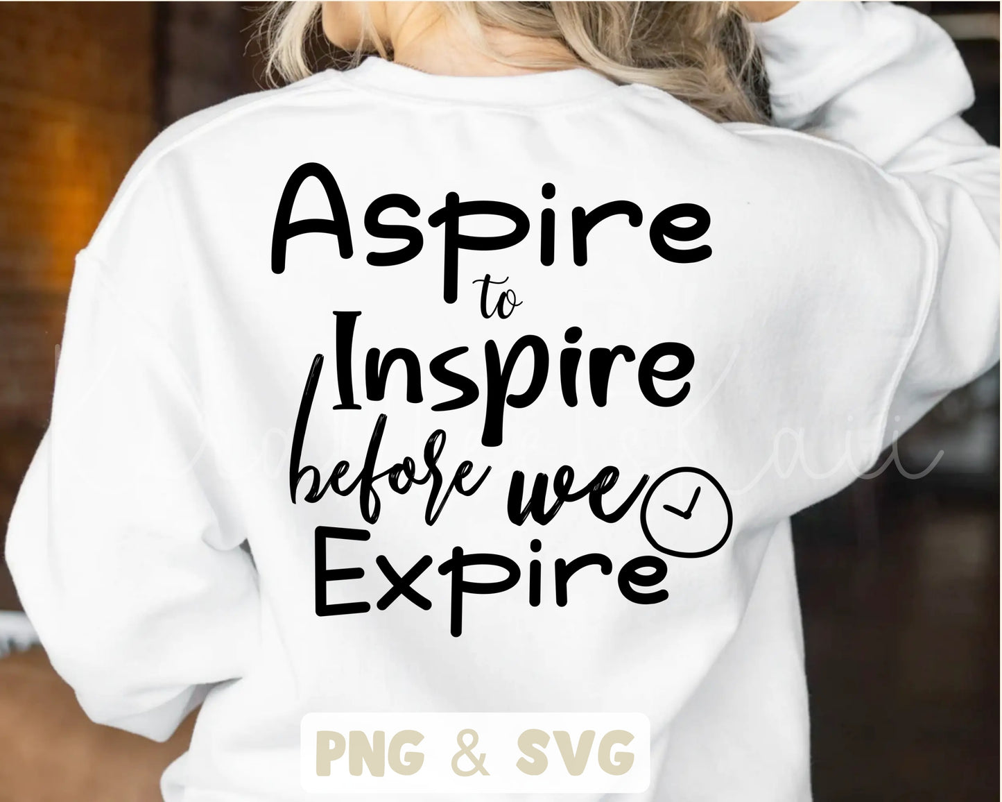 Aspire to Inspire Before We Expire Funny Quote SVG