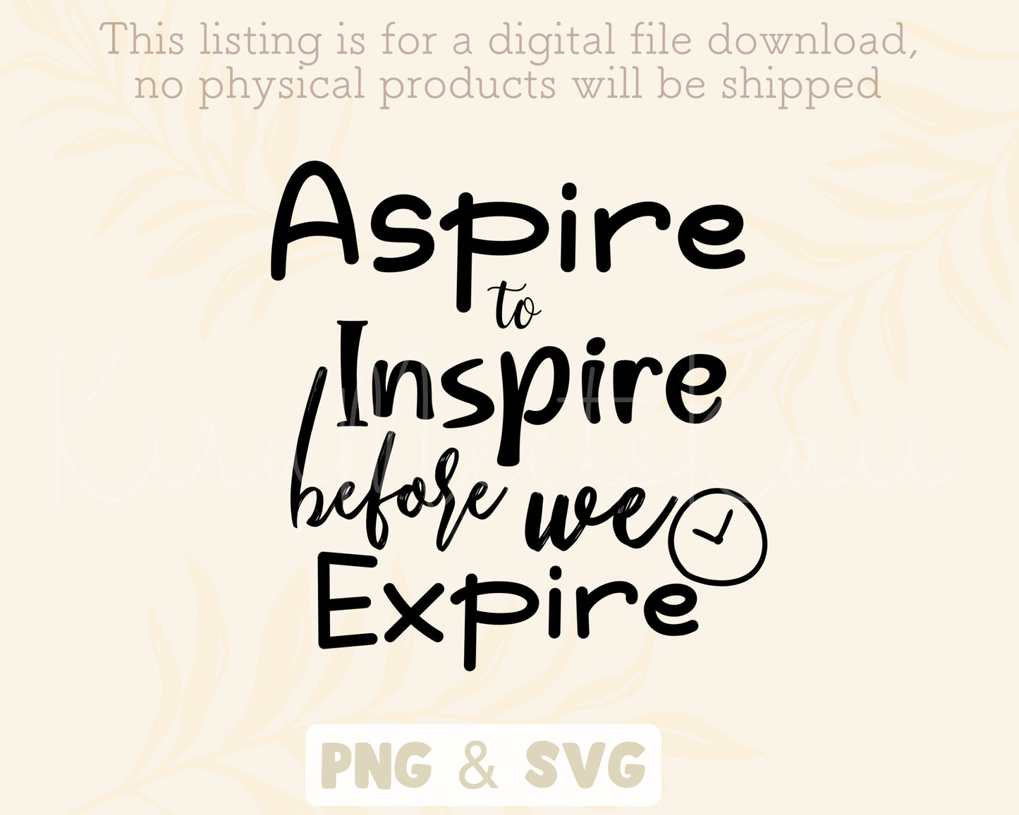 Aspire to Inspire Before We Expire Funny Quote SVG