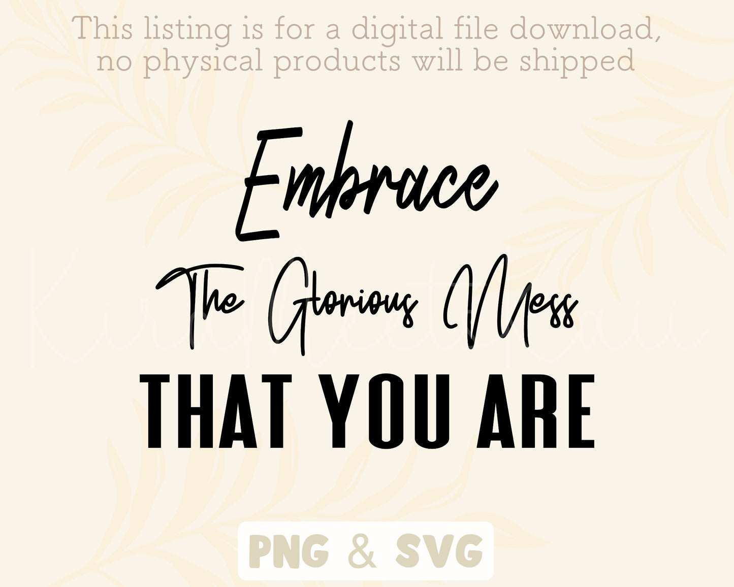 Embrace The Glorious Mess That Your Are SVG