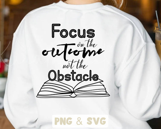 Focus On The Outcome Not The Obstacle SVG