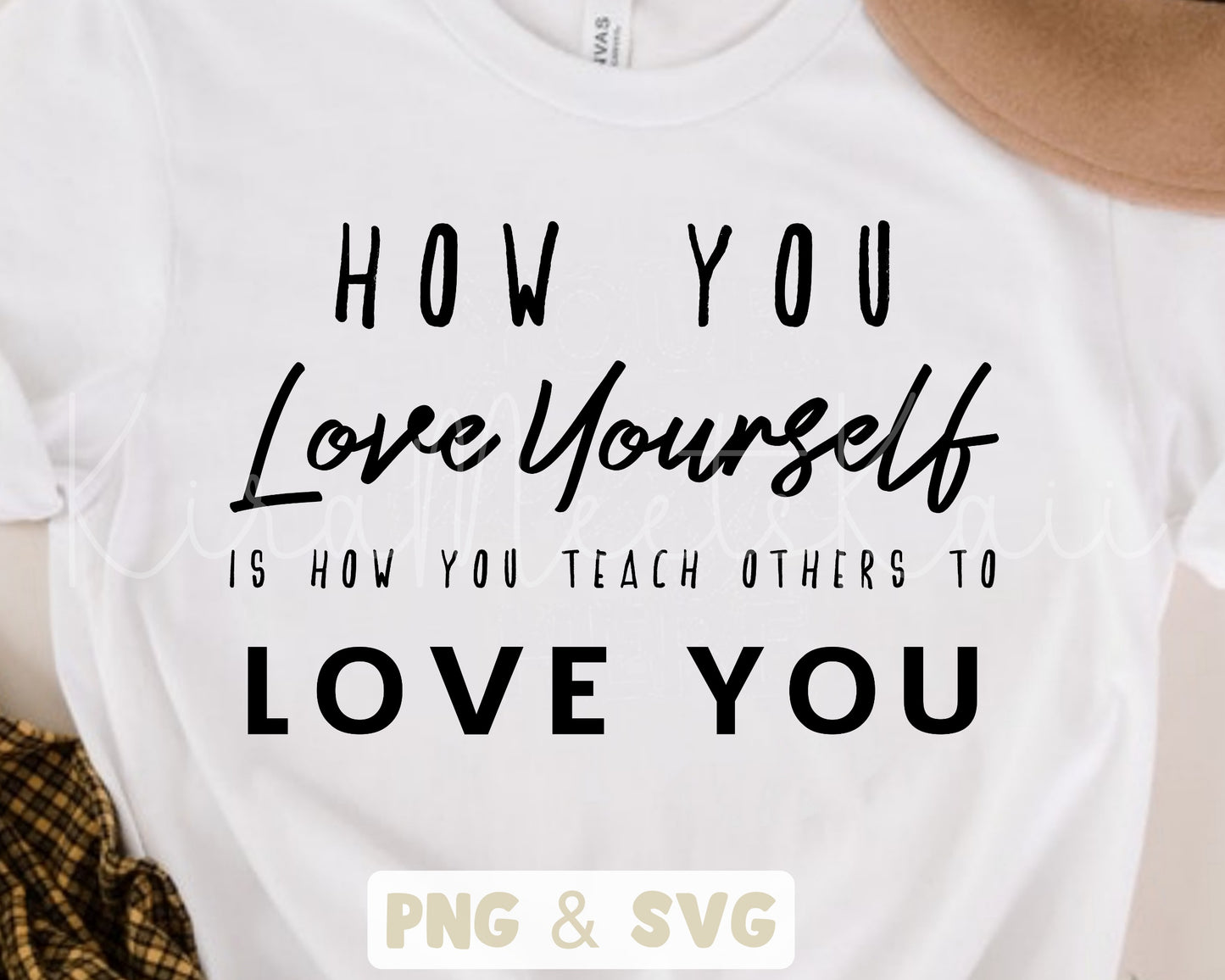 How You Love Yourself Is How Your Teach Others To Love You SVG