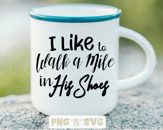 I Like to Walk A Mile In His Shoes SVG