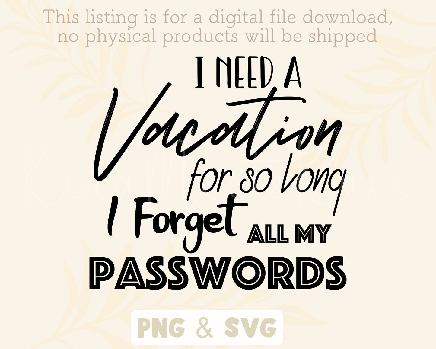 I Need A Vacation For So Long I Forgot All My Passwords SVG