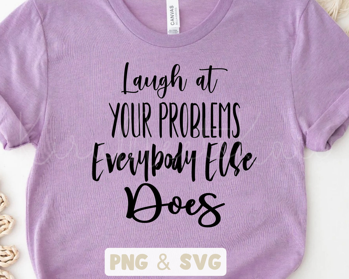 Laugh At Your Problems Everybody Else Does example Clipart SVG