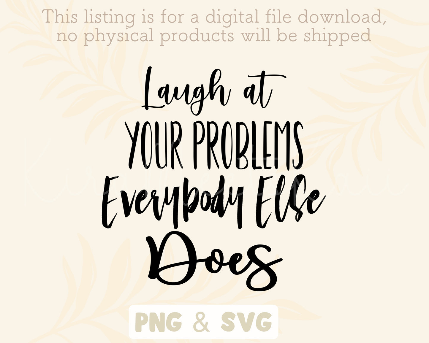 Laugh At Your Problems Everybody Else Does example Clipart SVG