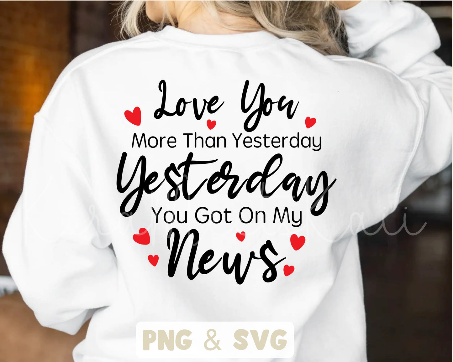 Love You More Than Yesterday, Yesterday You Got On My News Clipart SVG